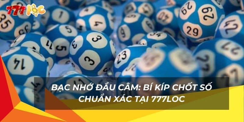 bac-nho-dau-cam-bi-kip-chot-so-chuan-xac-tai-777loc
