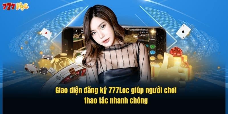 giao-dien-dang-ky-777loc-giup-nguoi-choi-thao-tac-nhanh-chong (2)