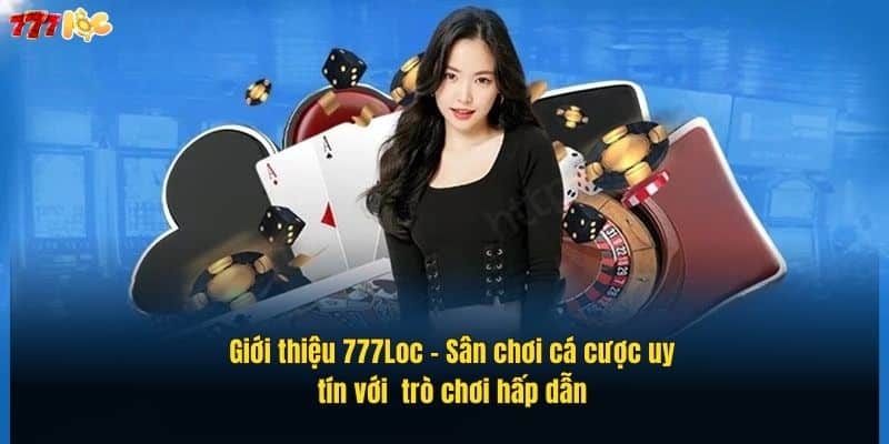 gioi-thieu-777loc-–-san-choi-ca-cuoc-uy-tin-voi-tro-choi-hap-dan (1)
