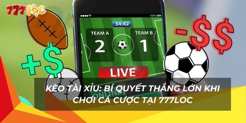 keo-tai-xiu-bi-quyet-thang-lon-khi-choi-ca-cuoc-tai-777loc (1)