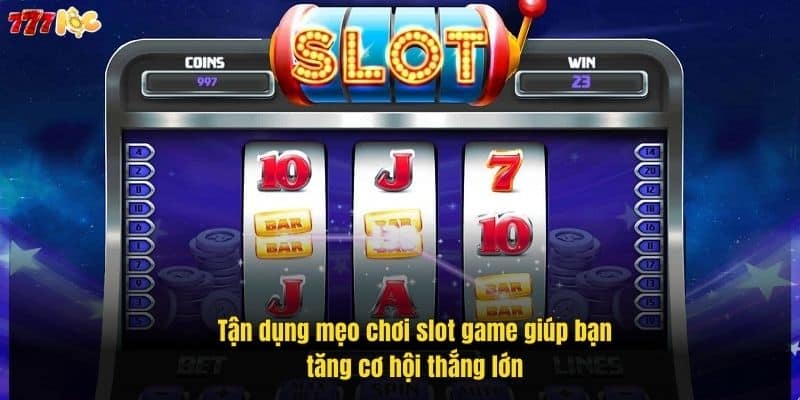 tan-dung-meo-choi-slot-game-giup-ban-tang-co-hoi-thang-lon (1)