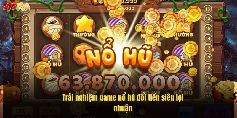 trai-nghiem-game-no-hu-doi-tien-sieu-loi-nhuan (1)